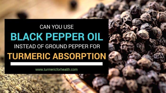 Black Pepper Oil instead of Ground Pepper for Turmeric Absorption