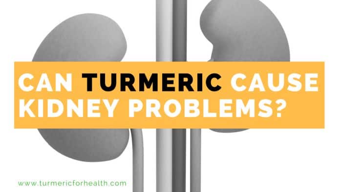 CAN TURMERIC CAUSE KIDNEY PROBLEMS