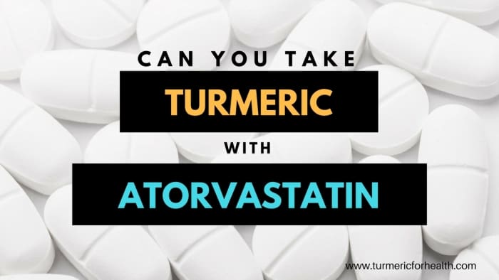 Can I Take Turmeric Curcumin with Atorvastatin lipitor