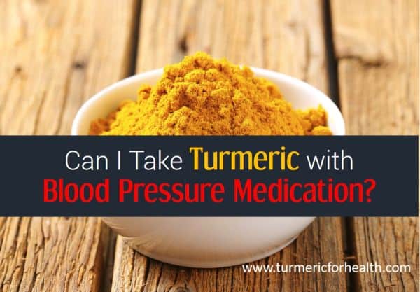 Can I Take Turmeric with Blood Pressure Medication