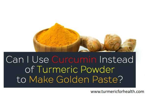 Can I Use Curcumin Instead of Turmeric Powder to Make Golden Paste