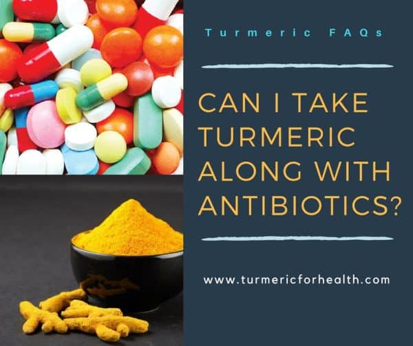 Can I take Turmeric Curcumin Along with Antibiotics