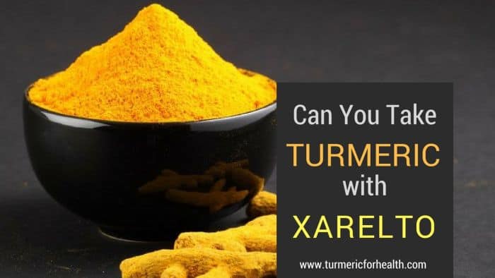 Can You Safely Take Turmeric Curcumin with Xarelto