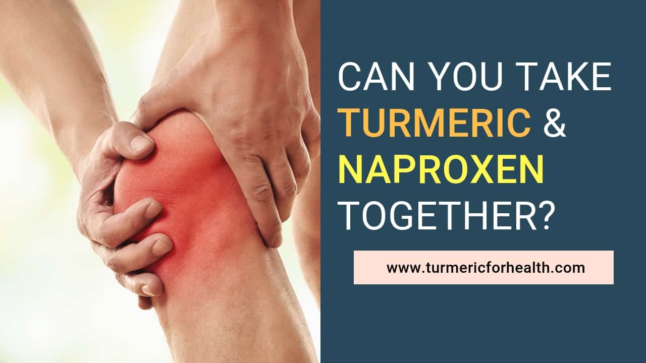 Can You Take Turmeric & Naproxen Together_