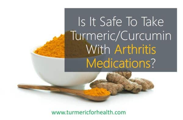 Is It Safe To Take Turmeric Curcumin With Arthritis Medications