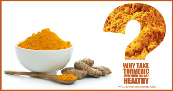 why-take-turmeric-even-when-you-are-healthy