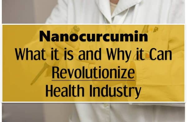 nanocurcumin what it is and how it can change health industry